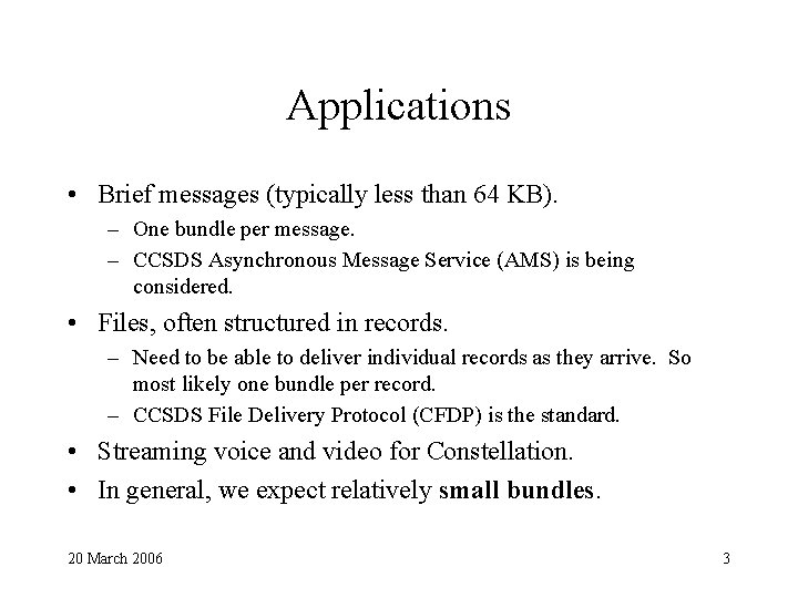 Applications • Brief messages (typically less than 64 KB). – One bundle per message.