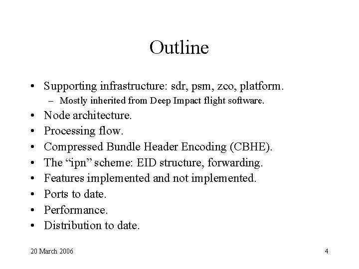 Outline • Supporting infrastructure: sdr, psm, zco, platform. – Mostly inherited from Deep Impact