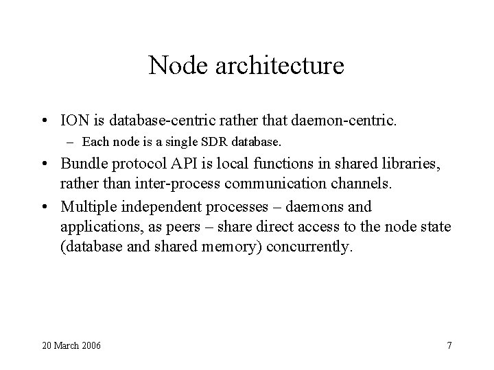 Node architecture • ION is database-centric rather that daemon-centric. – Each node is a