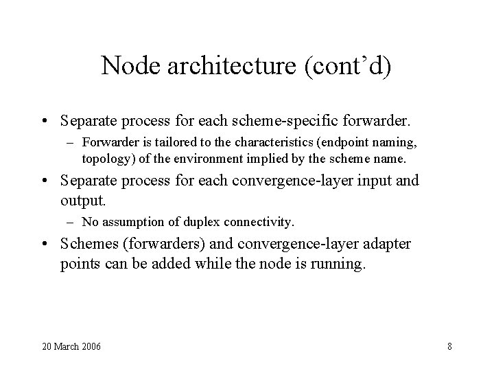 Node architecture (cont’d) • Separate process for each scheme-specific forwarder. – Forwarder is tailored