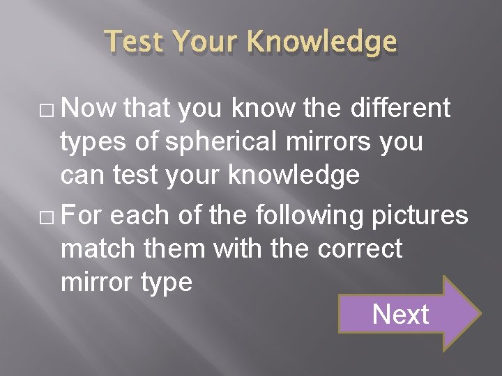 Test Your Knowledge � Now that you know the different types of spherical mirrors