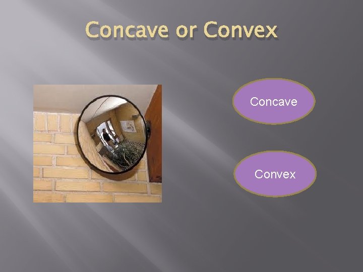 Concave or Convex Concave Convex 