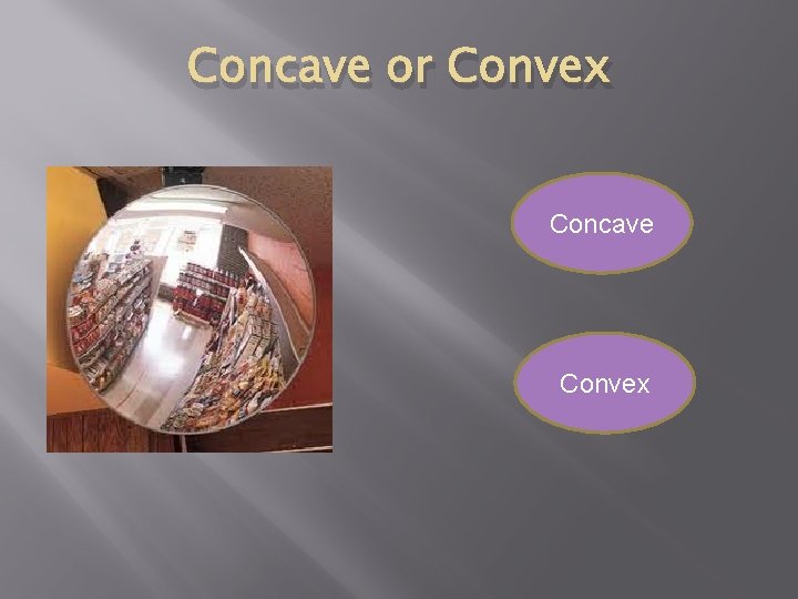 Concave or Convex Concave Convex 