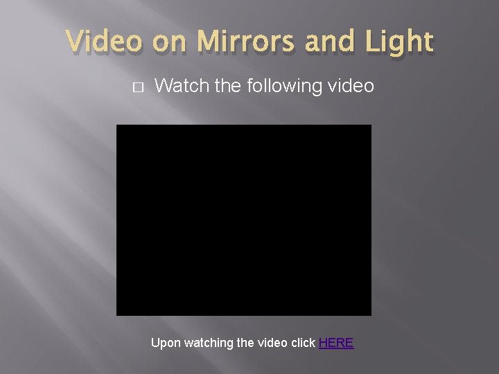 Video on Mirrors and Light � Watch the following video Upon watching the video