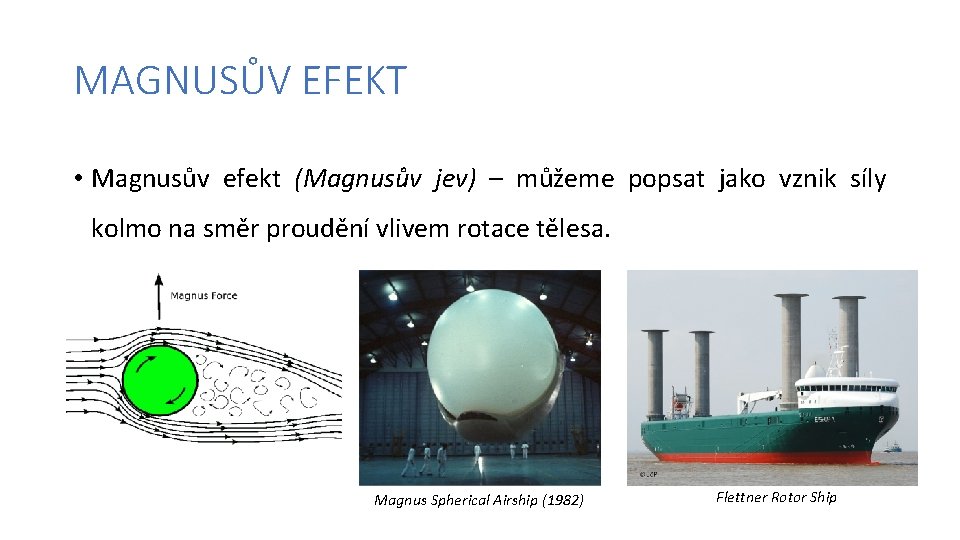 MAGNUSŮV EFEKT • Magnusův efekt (Magnusův jev) – můžeme popsat jako vznik síly kolmo