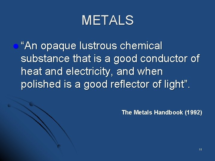 METALS l “An opaque lustrous chemical substance that is a good conductor of heat