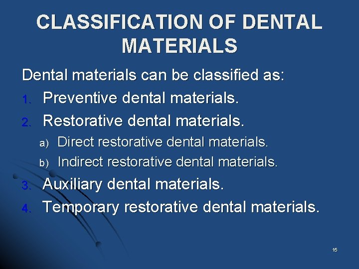 CLASSIFICATION OF DENTAL MATERIALS Dental materials can be classified as: 1. Preventive dental materials.