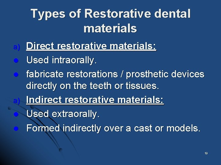 Types of Restorative dental materials a) l l Direct restorative materials: Used intraorally. fabricate