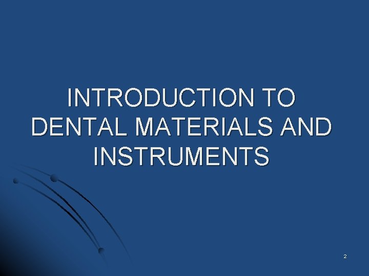 INTRODUCTION TO DENTAL MATERIALS AND INSTRUMENTS 2 