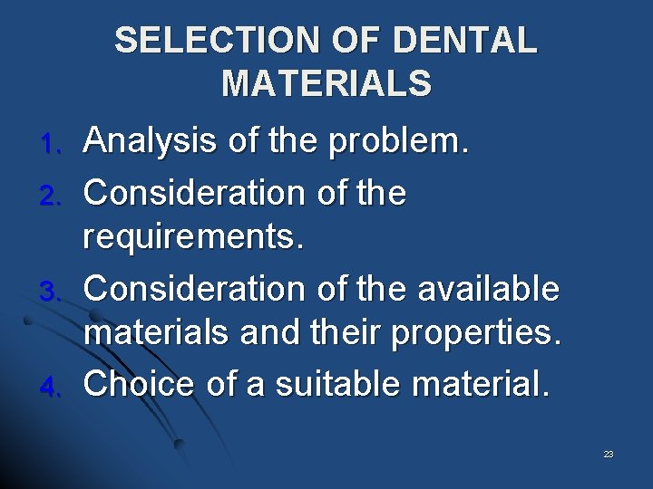 SELECTION OF DENTAL MATERIALS 1. 2. 3. 4. Analysis of the problem. Consideration of