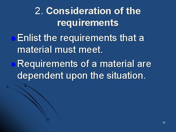 2. Consideration of the requirements l Enlist the requirements that a material must meet.