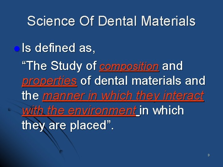 Science Of Dental Materials l Is defined as, “The Study of composition and properties