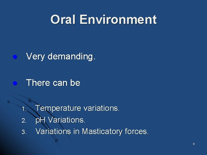 Oral Environment l Very demanding. l There can be 1. 2. 3. Temperature variations.