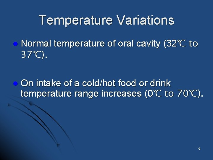 Temperature Variations l l Normal temperature of oral cavity (32℃ to 37℃). On intake