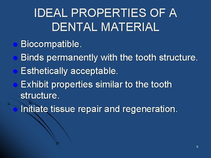 IDEAL PROPERTIES OF A DENTAL MATERIAL Biocompatible. l Binds permanently with the tooth structure.