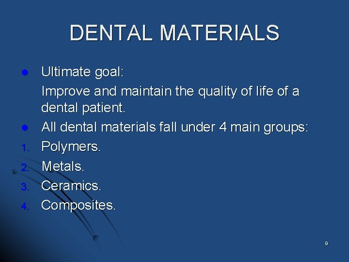 DENTAL MATERIALS l l 1. 2. 3. 4. Ultimate goal: Improve and maintain the