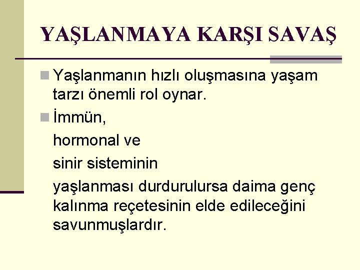 YAŞLANMAYA KARŞI SAVAŞ n Yaşlanmanın hızlı oluşmasına yaşam tarzı önemli rol oynar. n İmmün,