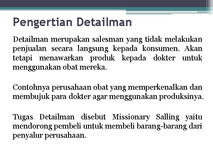 Pengertian Detailman merupakan salesman yang tidak melakukan penjualan secara langsung kepada konsumen. Akan tetapi