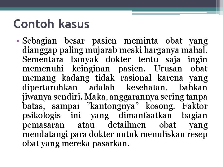 Contoh kasus • Sebagian besar pasien meminta obat yang dianggap paling mujarab meski harganya