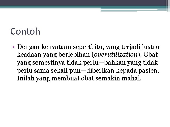 Contoh • Dengan kenyataan seperti itu, yang terjadi justru keadaan yang berlebihan (overutilization). Obat