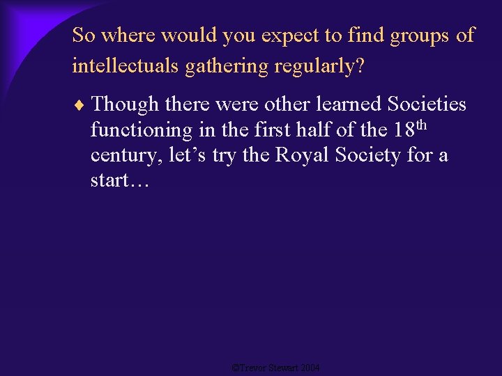 So where would you expect to find groups of intellectuals gathering regularly? Though there