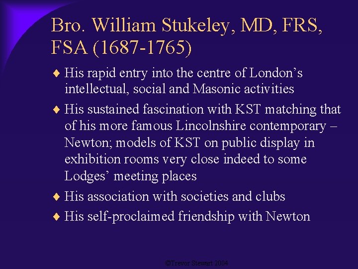 Bro. William Stukeley, MD, FRS, FSA (1687 -1765) His rapid entry into the centre