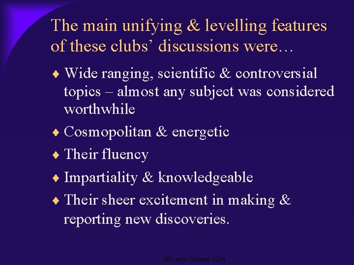 The main unifying & levelling features of these clubs’ discussions were… Wide ranging, scientific