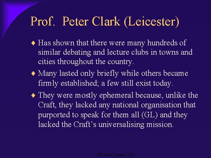 Prof. Peter Clark (Leicester) Has shown that there were many hundreds of similar debating