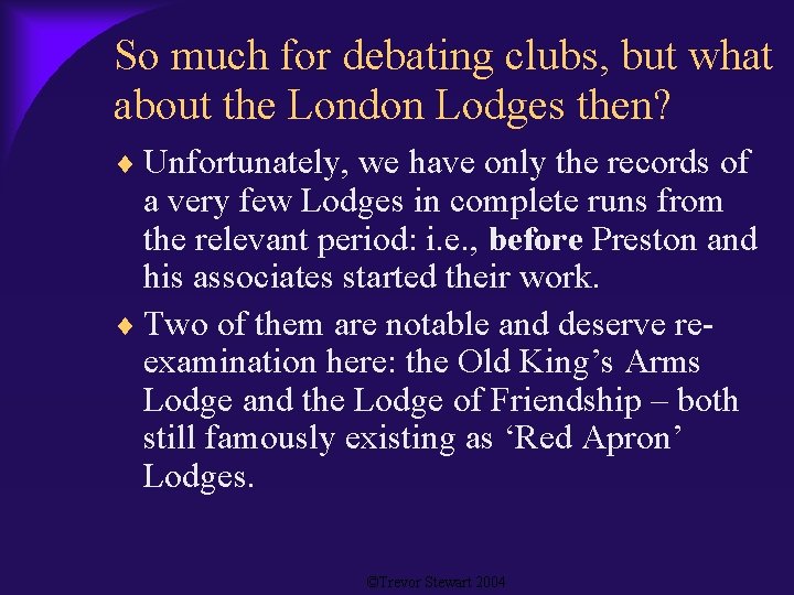 So much for debating clubs, but what about the London Lodges then? Unfortunately, we