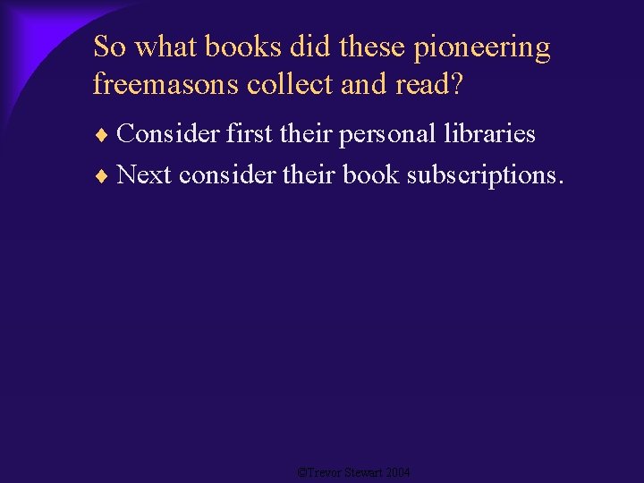 So what books did these pioneering freemasons collect and read? Consider first their personal