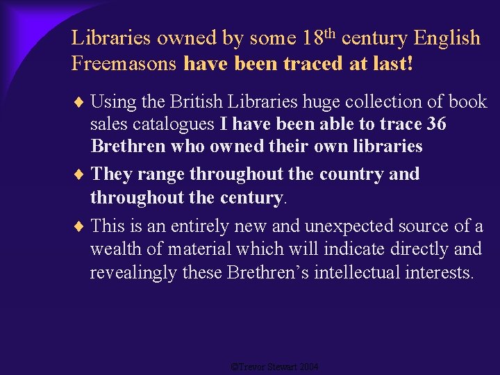 Libraries owned by some 18 th century English Freemasons have been traced at last!