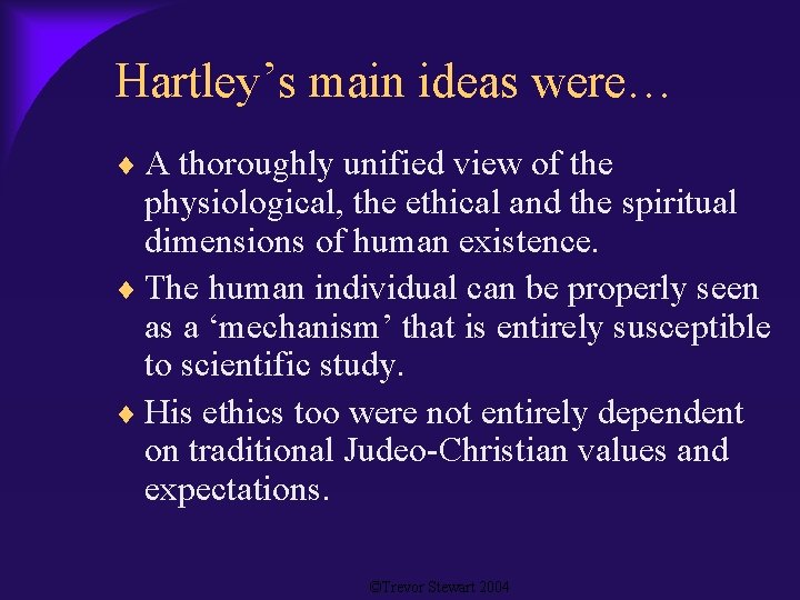Hartley’s main ideas were… A thoroughly unified view of the physiological, the ethical and