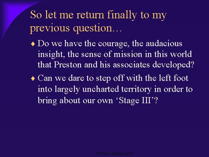 So let me return finally to my previous question… Do we have the courage,