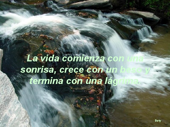 La vida comienza con una sonrisa, crece con un beso y termina con una