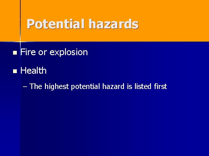 Potential hazards n Fire or explosion n Health – The highest potential hazard is