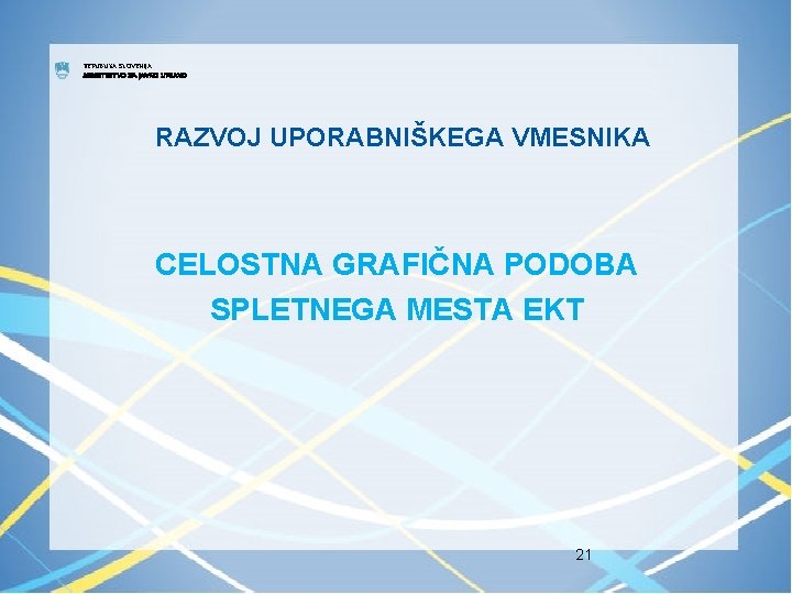 REPUBLIKA SLOVENIJA MINISTRSTVO ZA JAVNO UPRAVO RAZVOJ UPORABNIŠKEGA VMESNIKA CELOSTNA GRAFIČNA PODOBA SPLETNEGA MESTA