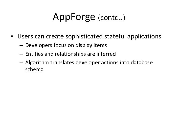 App. Forge (contd. . ) • Users can create sophisticated stateful applications – Developers