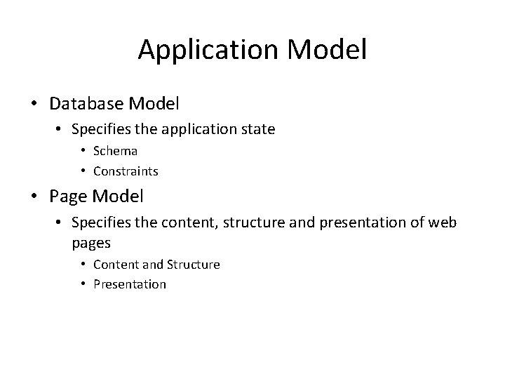 Application Model • Database Model • Specifies the application state • Schema • Constraints