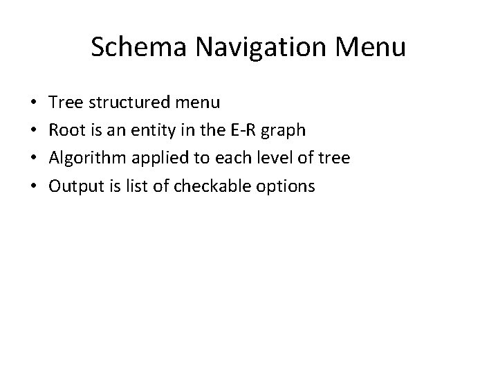 Schema Navigation Menu • • Tree structured menu Root is an entity in the