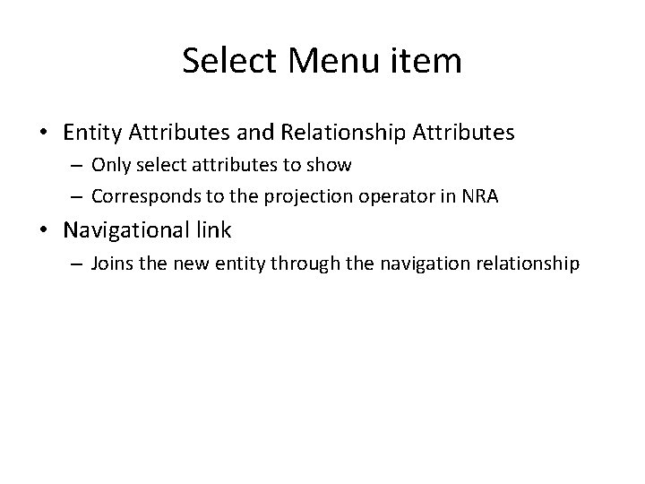 Select Menu item • Entity Attributes and Relationship Attributes – Only select attributes to