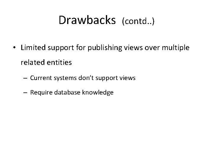 Drawbacks (contd. . ) • Limited support for publishing views over multiple related entities