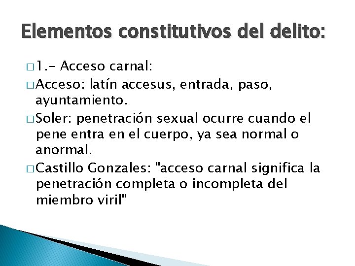 Elementos constitutivos delito: � 1. - Acceso carnal: � Acceso: latín accesus, entrada, paso,