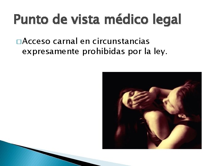 Punto de vista médico legal � Acceso carnal en circunstancias expresamente prohibidas por la