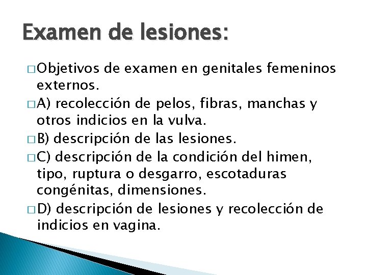 Examen de lesiones: � Objetivos de examen en genitales femeninos externos. � A) recolección