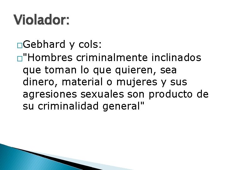 Violador: �Gebhard y cols: �"Hombres criminalmente inclinados que toman lo que quieren, sea dinero,