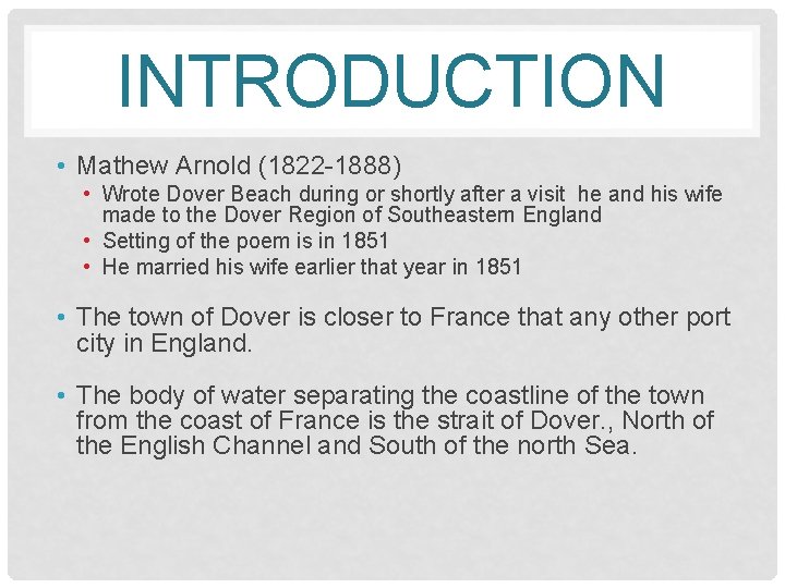 INTRODUCTION • Mathew Arnold (1822 -1888) • Wrote Dover Beach during or shortly after