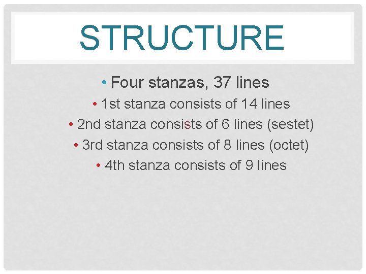 STRUCTURE • Four stanzas, 37 lines • 1 st stanza consists of 14 lines