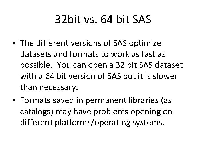 32 bit vs. 64 bit SAS • The different versions of SAS optimize datasets