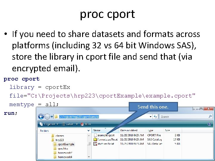 proc cport • If you need to share datasets and formats across platforms (including
