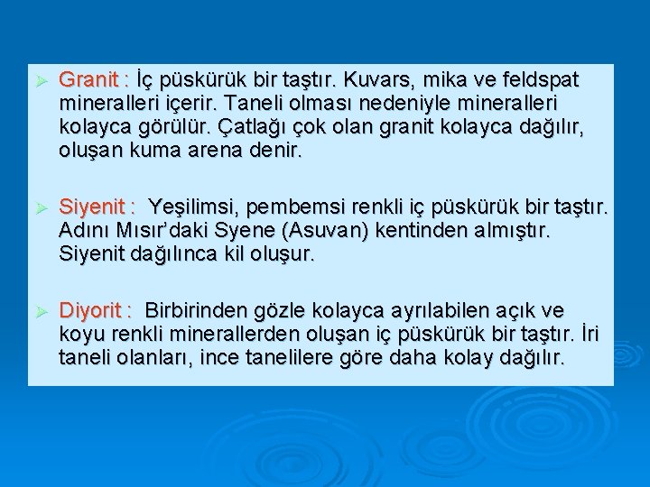 Ø Granit : İç püskürük bir taştır. Kuvars, mika ve feldspat mineralleri içerir. Taneli